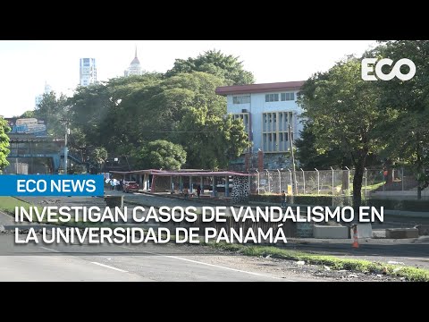 Universidad de Panamá investigará vandalismo en protestas  | #EcoNews