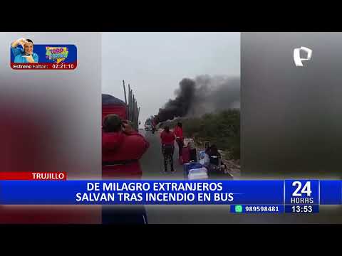 #24HORAS OFF| TRUJILLO: EXTRANJEROS SE SALVAN TRAS INCENDIO EN BUS