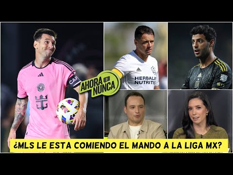 CONTUNDENTE MLS vence a LIGA MX con LIONEL MESSI. CHICHARITO y CARLOS VELA, destacan | Ahora o Nunca