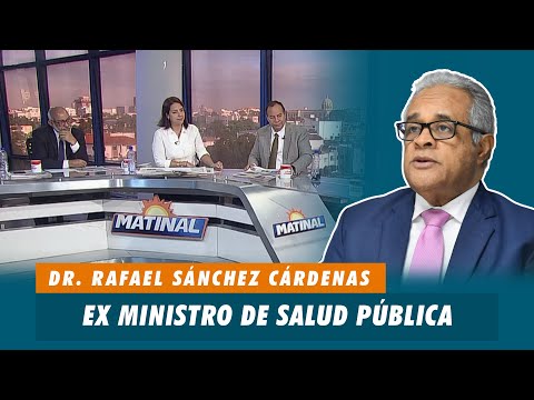 Dr. Rafael Sánchez Cárdenas, Ex Ministro de Salud Pública | Matinal