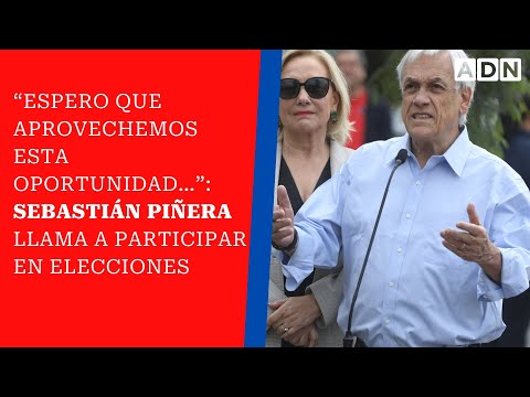 “Espero que aprovechemos esta oportunidad…”: Sebastián Piñera llama a participar en elecciones
