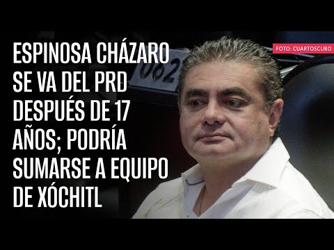 Espinosa Cházaro se va del PRD después de 17 años; podría sumarse a equipo de Xóchitl