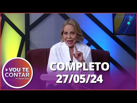 Vou te Contar (27/05/24) | Completo