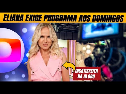 Insatisfeita, Eliana marca reunião às pressas na Globo e exige programa aos domingos