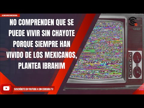NO COMPRENDEN QUE SE PUEDE VIVIR SIN CHAYOTE PORQUE SIEMPRE HAN VIVIDO DE LOS MEXICANOS: IBRAHIM