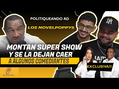 LOS NOVELPOPPYS  MONTAN SUPER SHOW Y SE LA DEJAN CAER A ALGUNOS COMEDIANTES EN POLITIQUEANDO RD