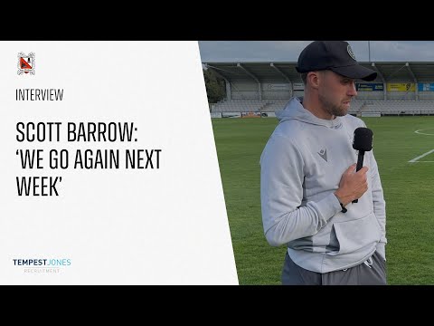 Scott Barrow: 'We go again next week'