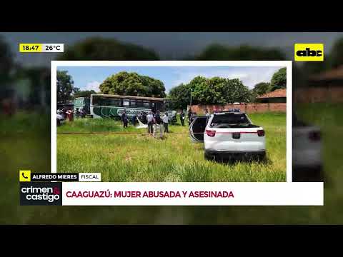 Caaguazú: mujer habría sido abusada sexualmente y asesinada