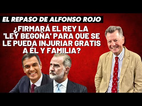 Alfonso Rojo: “¿Firmará el Rey la 'Ley Begoña' para que se le pueda injuriar gratis a él y familia?”