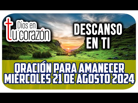 Oración de la noche de hoy Miércoles 21 de Agosto 2024 -              DESCANSO EN TI