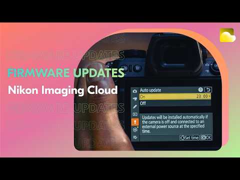 Nikon Imaging Cloud | Automatic Firmware Updates