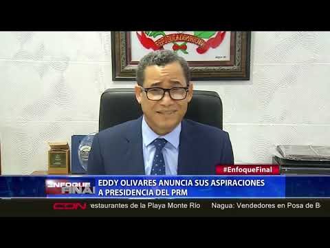 Eddy Olivares anuncia sus aspiraciones a presidencia del PRM