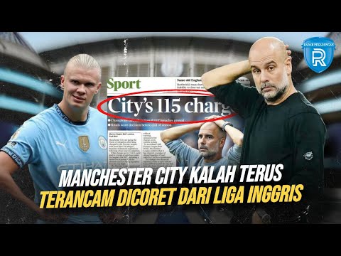 Manchester City yang Kian Terpuruk, 115 Dakwaan dan Ancaman Degradasi Masih Mengintai