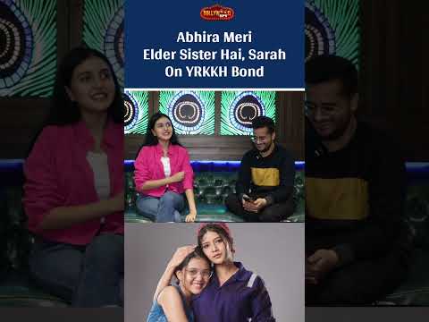 YRKKH | Abhira Meri Elder Sister Hai, Meri Didi Hai: Sarah Killedar