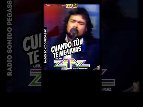 Grupo Zaaz - Cuando Tu Te Me Vayas #grupozaaz  #lomelidj -