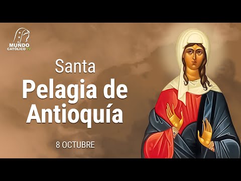 8 de Octubre - Santa Pelagia de Antioquía