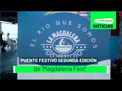 Puente festivo segunda edición de 'Magdalena Fest' - Teleantioquia Noticias
