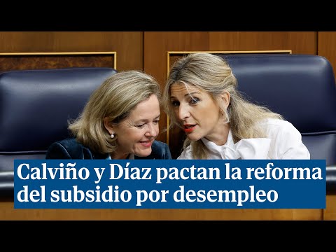Calviño y Díaz pactan una reforma del subsidio por desempleo: subirá hasta 570 euros