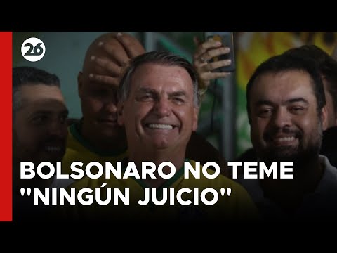 BRASIL | Bolsonaro dice que no teme ningún juicio