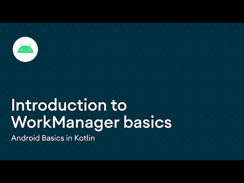 Introduction to WorkManager basics - Android Basics in Kotlin