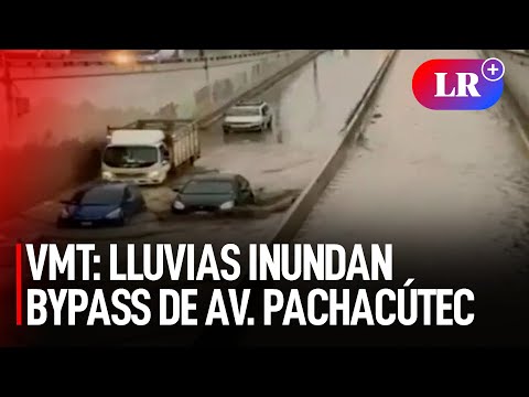 VMT: CONSTANTES LLUVIAS en Lima INUNDAN BYPASS de Av. Pachacútec