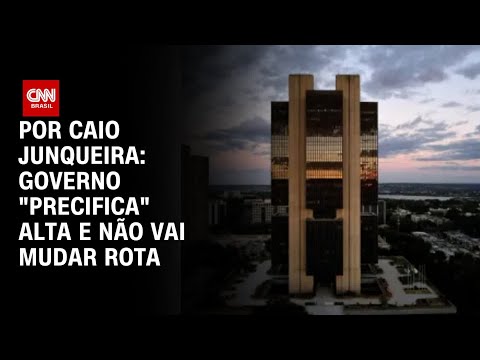 ​Análise: Governo não vai mudar rota e “precifica” alta | CNN PRIME
