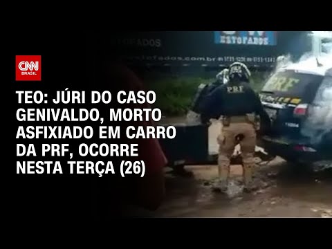 ​Teo: Júri do caso Genivaldo, morto asfixiado em carro da PRF, ocorre nesta terça (26) | NOVO DIA