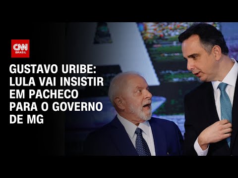 ​Gustavo Uribe: Lula vai insistir em Pacheco para o governo de MG | BASTIDORES CNN