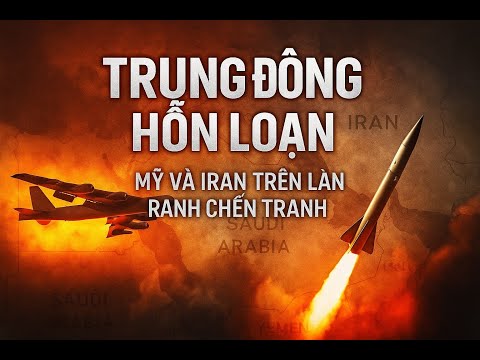 TRUNG ĐÔNG HỖN LOẠN MỸ VÀ IRAN TRÊN LẰN RANH CHIẾN TRANH