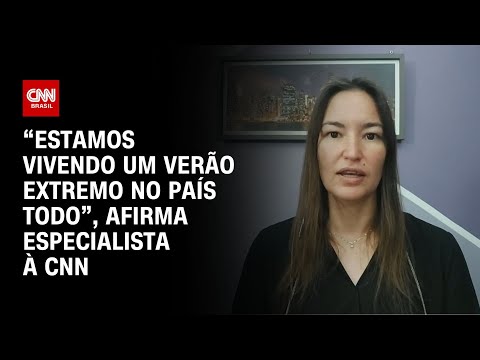 ​“Estamos vivendo um verão extremo no país todo”, afirma especialista à CNN | LIVE CNN