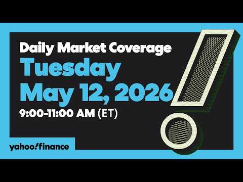 Yahoo Finance Live: Daily Market Coverage - May 12, 2026 9AM-11AM (ET)