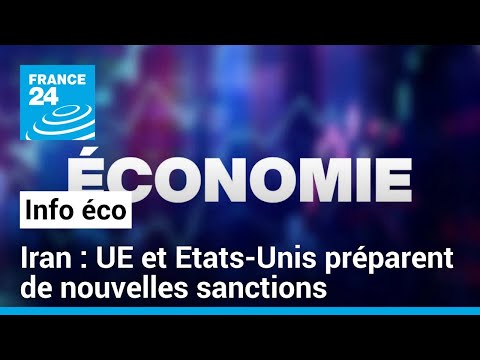Les États-Unis et l'Union européenne préparent de nouvelles sanctions contre l'Iran • FRANCE 24