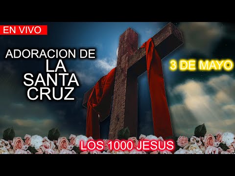 EN VIVO - ADORACIÓN DE LA SANTA CRUZ REZO DEL MIL JESUS - MAYO 3