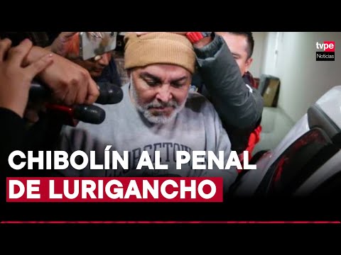 Andrés Hurtado, Chibolín, será recluido en el penal de Lurigancho