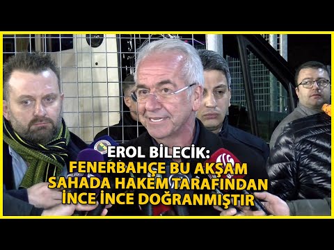 Erol Bilecik: Fenerbahçe, bu akşam sahada hakem tarafından ince ince doğranmıştır