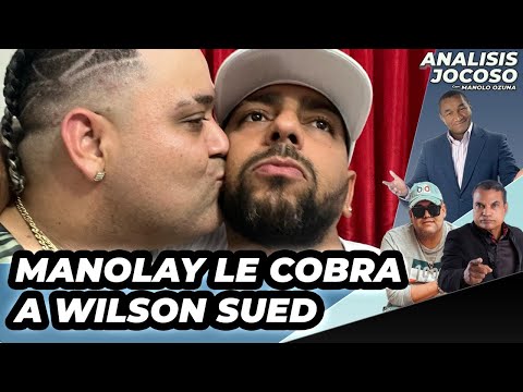 ANALISIS JOCOSO - MANOLAY LE COBRA DINERO A WILSON SUED