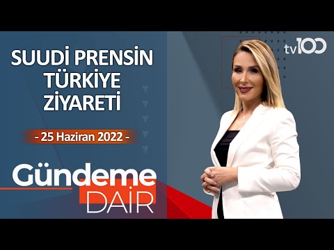 Suudi prensin Türkiye ziyareti - Pınar Işık Ardor ile Gündeme Dair - 25 Haziran 2022