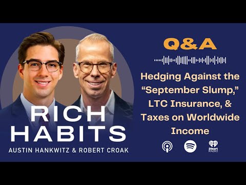 Rich Habits Podcast | Q&A: Hedging Against the “September Slump,” LTC Insurance, & Taxes on Worldwide Income