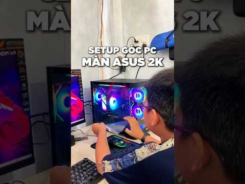 Setup góc PC chiến FPS, edit video với màn Asus 27' 2K 210HZ cho em trai lớp 7 🔥