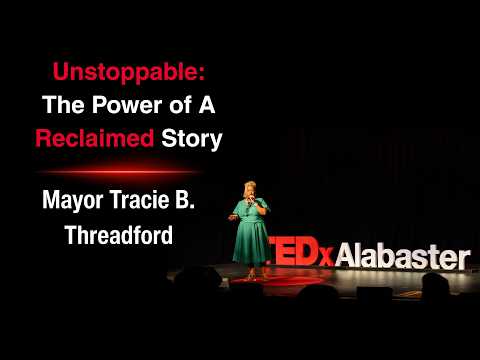 Unstoppable: The Power of A Reclaimed Story | Tracie Threadford | TEDxAlabaster