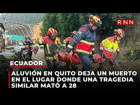 Aluvión en Quito deja un muerto en el lugar donde una tragedia similar mató a 28