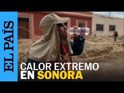 SONORA | Se registran temperaturas récord de 50 grados | EL PAÍS