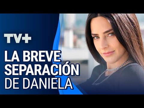 Daniela Castillo habla de la breve separación con su pareja