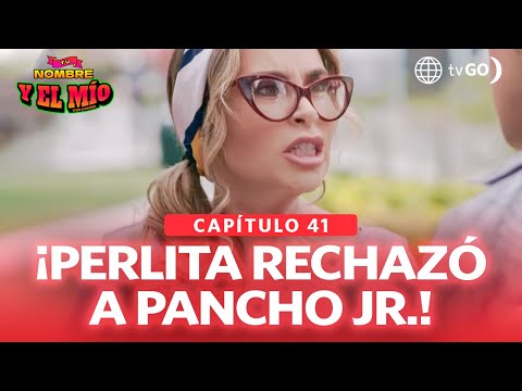 Tu nombre y el mío: Perlita rechazó la propuesta de Pancho Jr. (Capítulo n° 41)