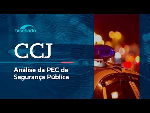 Ao vivo: CCJ retoma análise da PEC da Segurança Pública – 14/10/26 Ao vivo: CCJ retoma análise da PEC da Segurança Pública – 14/10/26