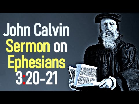 Sermon upon the Epistle of Saint Paul to the Ephesians 3:20-21 - John Calvin