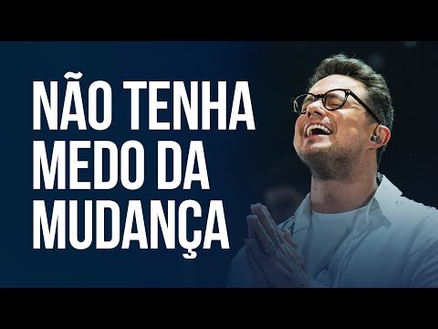 Não tenha medo da mudança | Deive Leonardo