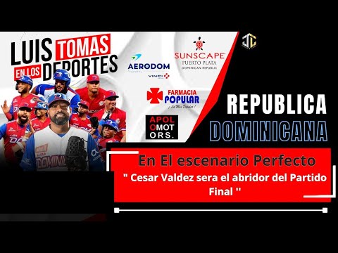 Dominicana En El escenario Perfecto, Cesar Valdez sera el abridor del Partido Final