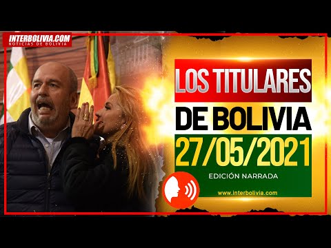 ? LOS TITULARES DE BOLIVIA 27 DE MAYO DE 2021 [ NOTICIAS DE BOLIVIA ] EDICIÓN NARRADA ?