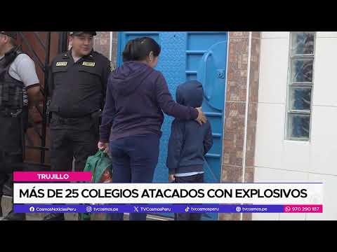 Trujillo: Más de 20 colegios atacados con explosivos en la provincia